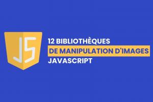 12 ressources pour manipuler vos images en JavaScript