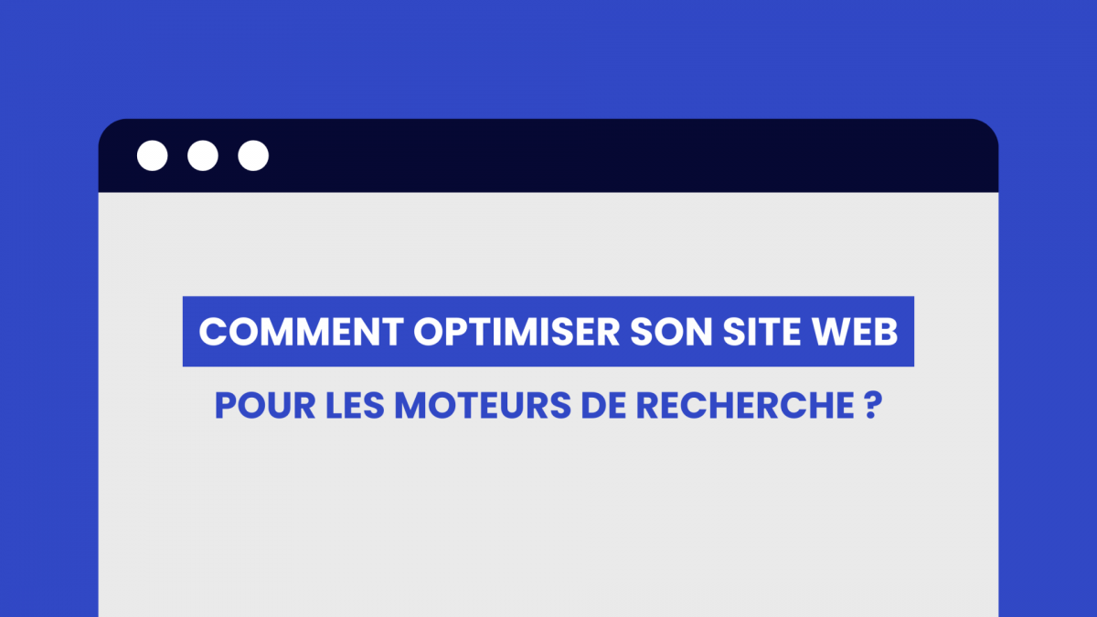 Comment optimiser son site web pour les moteurs de recherche ?