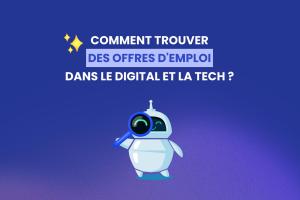 Comment trouver des offres d'emploi dans le digital et la tech ?