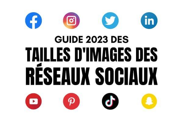 Le guide 2023 des tailles d’images sur les réseaux sociaux