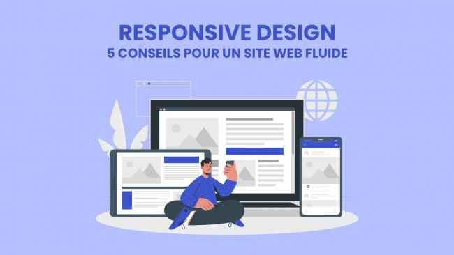 Responsive Design : 5 conseils pour créer un site web adapté aux mobiles