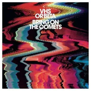 VHS Or Beta – Bring On The Comets